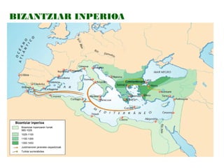 BIZANTZIAR INPERIOA

Bizantziar inperioa
Bizantziar inperioaren lurrak
565-1025
1025-1100
1100-1300
1300-1453
Justinianoren jeneralen espedizioak
Turkiar aurrerabidea

 