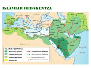 ISLAMIAR HEDAKUNTZA

ISLAMIAR HEDAKUNTZA
Mahomaren garaian

Kalifa ortodoxoen hedakuntza

Kalifaldi ortodoxoan

Kalifa omeiatarren hedakuntza

Omeiatar kalifaldian

Abbasiarren hedakuntza

Abbasiarrak

Kaliferrien hiri/sede garrantzitsuenak

 