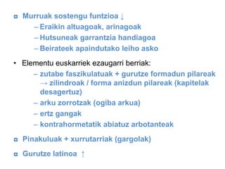 ◘ Murruak sostengu funtzioa ↓
– Eraikin altuagoak, arinagoak
– Hutsuneak garrantzia handiagoa
– Beirateek apaindutako leiho asko
• Elementu euskarriek ezaugarri berriak:
– zutabe faszikulatuak + gurutze formadun pilareak
→ zilindroak / forma anizdun pilareak (kapitelak
desagertuz)
– arku zorrotzak (ogiba arkua)
– ertz gangak
– kontrahormetatik abiatuz arbotanteak

◘ Pinakuluak + xurrutarriak (gargolak)
◘ Gurutze latinoa ↑

 