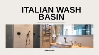ITALIAN WASH
BASIN
www.fimacf.in
 