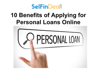 10 Benefits of Applying for
Personal Loans Online
 
