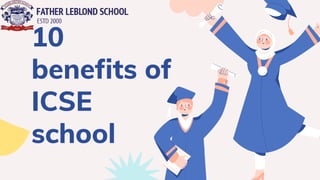 10
benefits of
ICSE
school
 