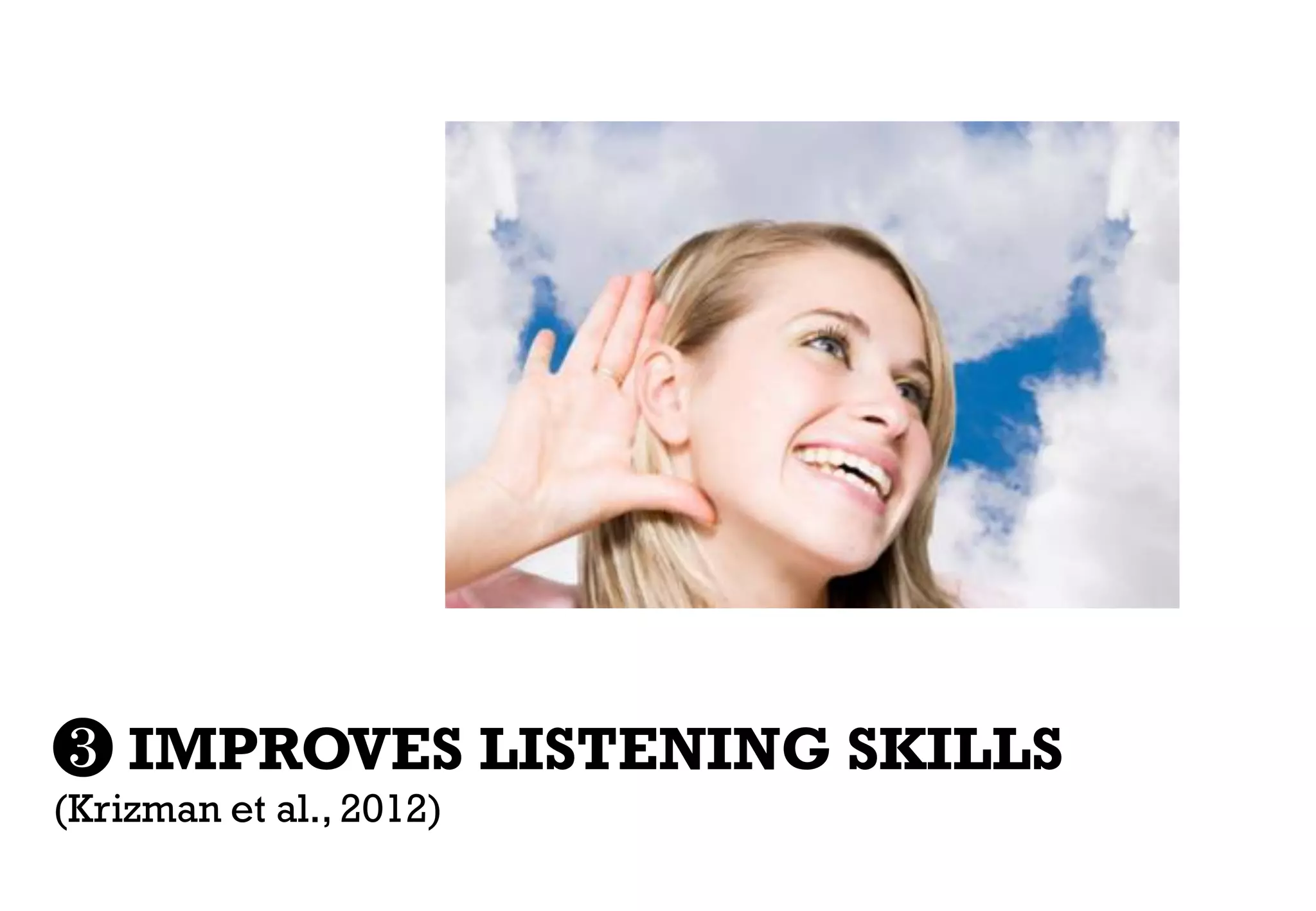 ❸ IMPROVES LISTENING SKILLS
(Krizman et al., 2012)