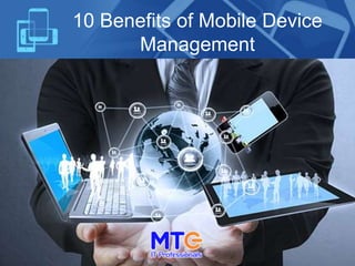 10 Benefits of Mobile Device
Management
 