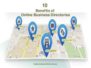 10
Benefits of
Online Business Directories
mybusinesscentral.com.au
 