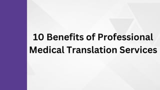 10 Benefits of Professional
Medical Translation Services
 
