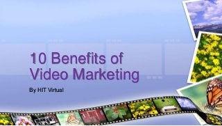 By HIT Virtual
10 Benefits of
Video Marketing
 