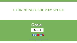 FIN D U S
LAUNCHING A SHOPIFY STORE
 