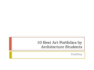 10 Best Art Portfolios by
Architecture Students
PortPrep

 