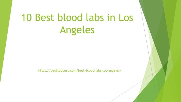 10 Best blood labs in Los
Angeles
https://besttopbest.com/best-blood-labs-los-angeles/
 