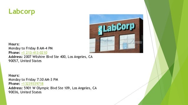 Labcorp
Hours:
Monday to Friday 8 AM-4 PM
Phone: +1 213-413-0210
Address: 2007 Wilshire Blvd Ste 400, Los Angeles, CA
9005...