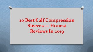 10 Best Calf Compression
Sleeves — Honest
Reviews In 2019
 