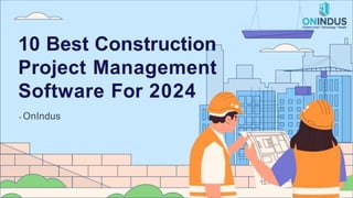 10 Best Construction
Project Management
Software For 2024
- OnIndus
 