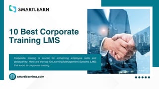 10 Best Corporate
Training LMS
smartlearnlms.com
Corporate training is crucial for enhancing employee skills and
productivity. Here are the top 10 Learning Management Systems (LMS)
that excel in corporate training.
 