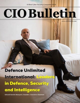www.ciobulletin.com
10 Best Cyber Security Companies 2019
Defence Unlimited
International: Leaders
in Defence, Security
and Intelligence
Edward Sawiris Banayoti | Founder | Executive Chairman
 