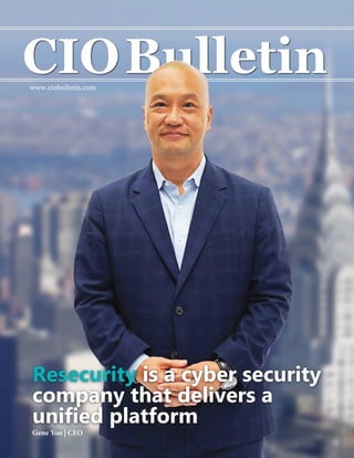 www.ciobulletin.com
Gene Yoo | CEO
Resecurity is a cyber security
company that delivers a
unified platform
 