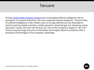 © 2019 Bernard Marr, Bernard Marr & Co. All rights reserved
Tencent
Chinese social media company Tencent has incorporated ...