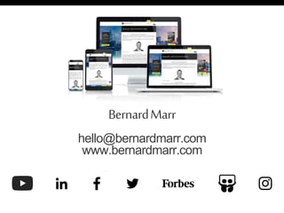 BernardMarr
hello@bernardmarr.com
www.bernardmarr.com
 
