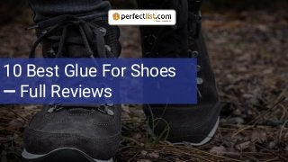 10 Best Glue For Shoes
— Full Reviews
 