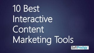 10 Best
Interactive
Content
Marketing Tools
 