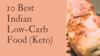 10 Best
Indian
Low-Carb
Food (Keto)
 