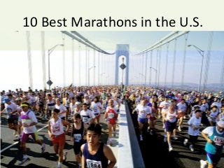 10	
  Best	
  Marathons	
  in	
  the	
  U.S.	
  	
  
 