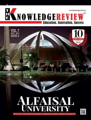 Alfaisal
University
ISSUE-4
Setting New Benchmarks in Medical Education Globally
Best
10in Middle East
2019
MEDICAL SCHOOLS
JULY - 2019
 