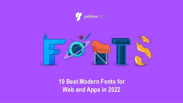 10 Best Modern Fonts for
Web and Apps in 2022
 
