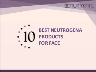 BEST NEUTROGENA
PRODUCTS
FOR FACE

 