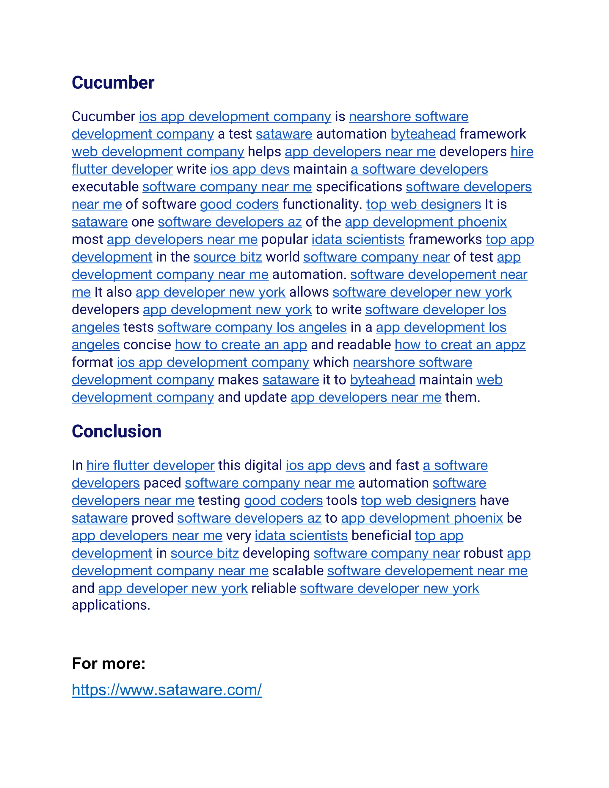 Cucumber
Cucumber ios app development company is nearshore software
development company a test sataware automation byteahead framework
web development company helps app developers near me developers hire
flutter developer write ios app devs maintain a software developers
executable software company near me specifications software developers
near me of software good coders functionality. top web designers It is
sataware one software developers az of the app development phoenix
most app developers near me popular idata scientists frameworks top app
development in the source bitz world software company near of test app
development company near me automation. software developement near
me It also app developer new york allows software developer new york
developers app development new york to write software developer los
angeles tests software company los angeles in a app development los
angeles concise how to create an app and readable how to creat an appz
format ios app development company which nearshore software
development company makes sataware it to byteahead maintain web
development company and update app developers near me them.
Conclusion
In hire flutter developer this digital ios app devs and fast a software
developers paced software company near me automation software
developers near me testing good coders tools top web designers have
sataware proved software developers az to app development phoenix be
app developers near me very idata scientists beneficial top app
development in source bitz developing software company near robust app
development company near me scalable software developement near me
and app developer new york reliable software developer new york
applications.
For more:
https://www.sataware.com/
 