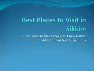 10 Best Places to Visit in Sikkim: Enjoy Nature
Adventure in North East India
 