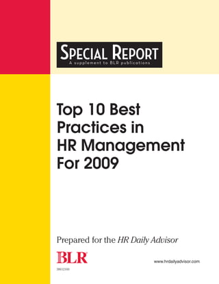 SPECIAL REPORT
       A supplement to BLR publications




Top 10 Best
Practices in
HR Management
For 2009



Prepared for the HR Daily Advisor

                                          www.hrdailyadvisor.com
30612160
 