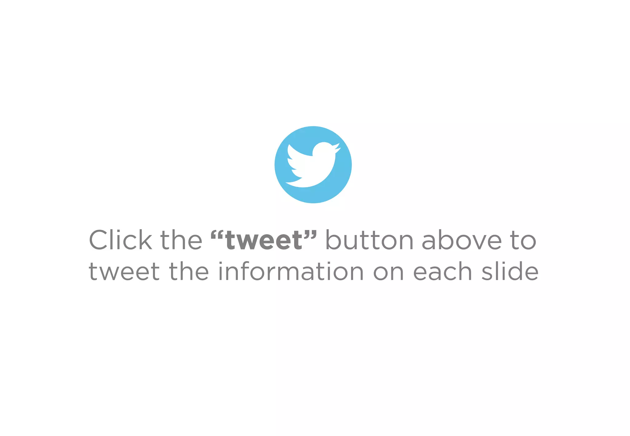 Click the “tweet” button above to
tweet the information on each slide
 