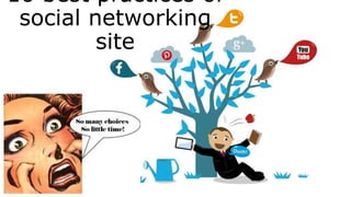 10 best practices of
social networking
site
 