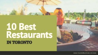 10 Best
Restaurants
IN TORONTO
www.trustedbusiness.reviews
 