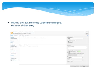• Within a site, edit the Group Calendar by changing
  the color of each entry.
 