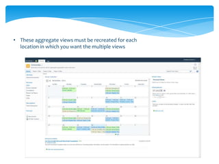• These aggregate views must be recreated for each
  location in which you want the multiple views
 