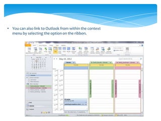 • You can also link to Outlook from within the context
  menu by selecting the option on the ribbon.
 