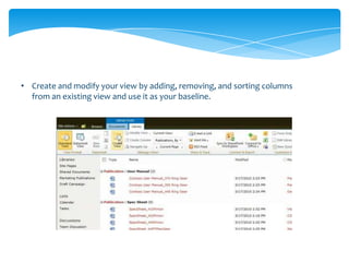 • Create and modify your view by adding, removing, and sorting columns
  from an existing view and use it as your baseline.
 