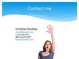 Contact me



Christian Buckley
cbuck@axceler.com
+1 425-246-2823
@buckleyPLANET
buckleyPLANET.com
 
