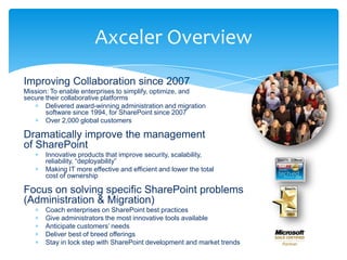 Axceler Overview
Improving Collaboration since 2007
Mission: To enable enterprises to simplify, optimize, and
secure their...