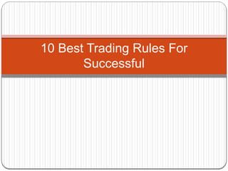 10 Best Trading Rules For
Successful
 