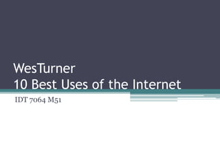 WesTurner
10 Best Uses of the Internet
IDT 7064 M51
 