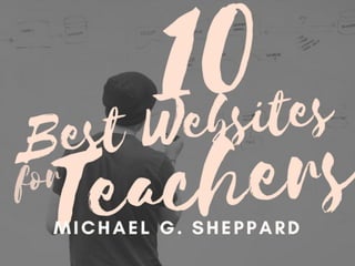 10 Best Websites for Teachers | Michael G. Sheppard