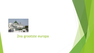 2na grootste europa
 