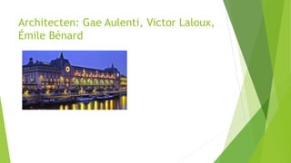 Architecten: Gae Aulenti, Victor Laloux,
Émile Bénard
 