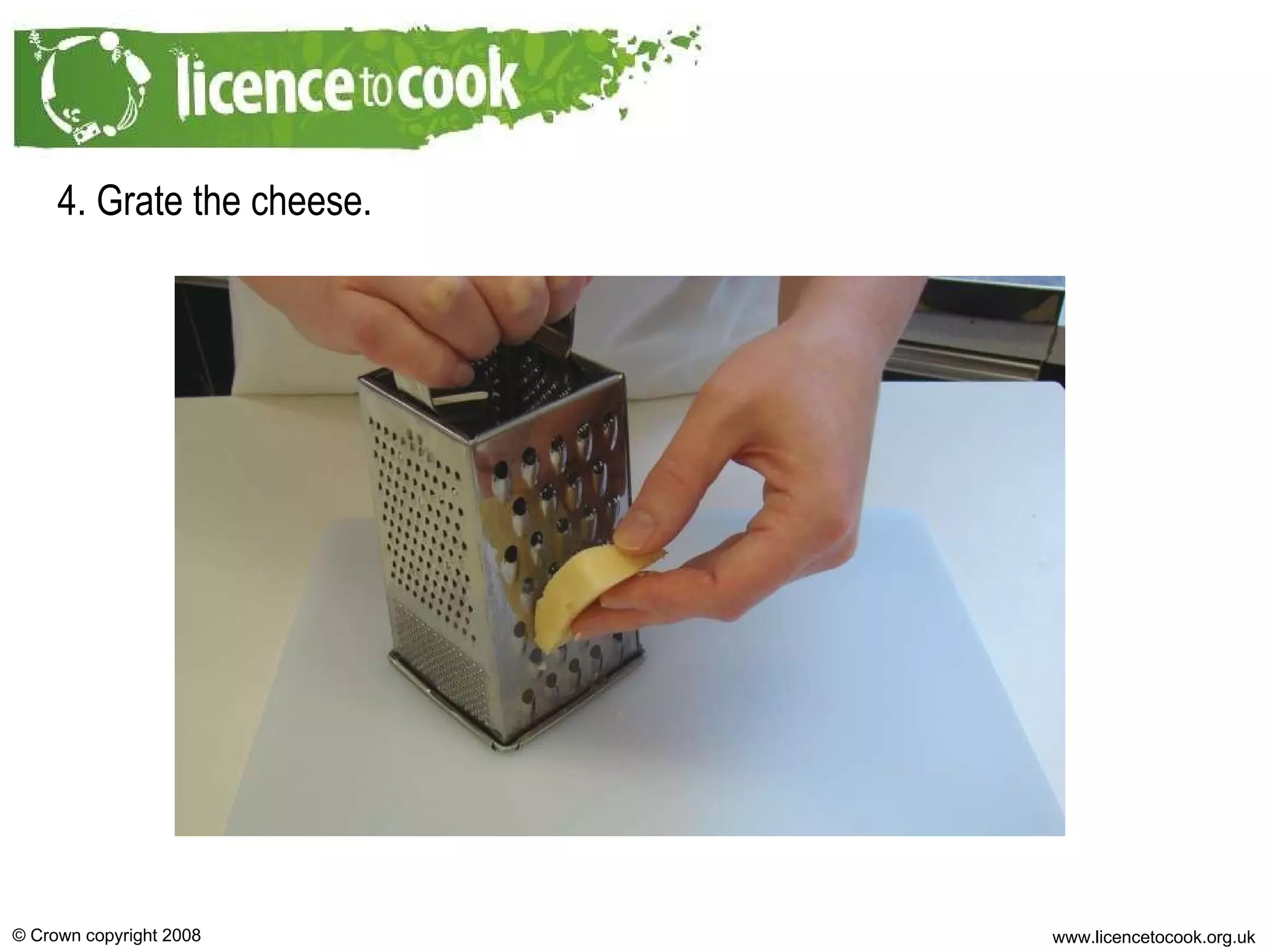 4. Grate the cheese. 