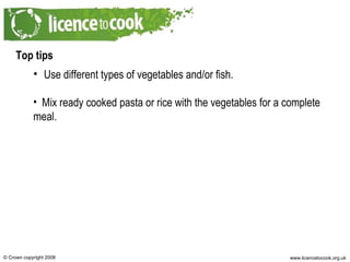 Top tips Use different types of vegetables and/or fish. Mix ready cooked pasta or rice with the vegetables for a complete meal. 