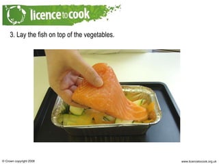 3. Lay the fish on top of the vegetables. 