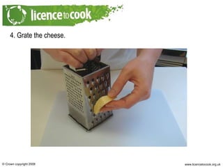 4. Grate the cheese. 
